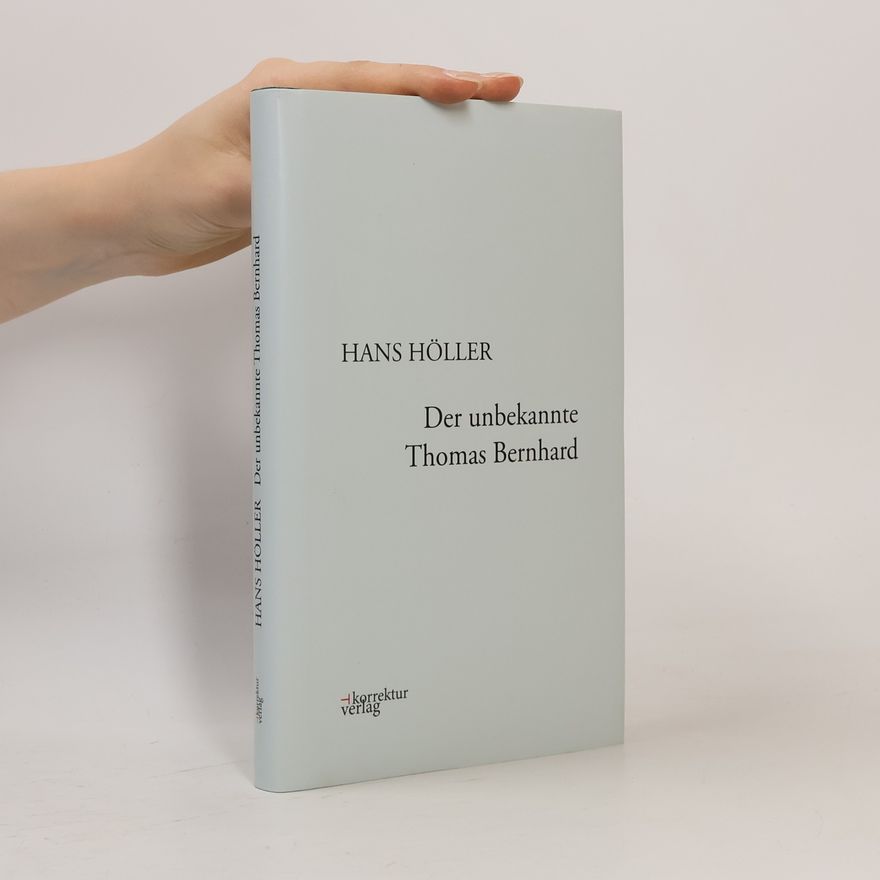 Hans Höller Der unbekannte Thomas Bernhard