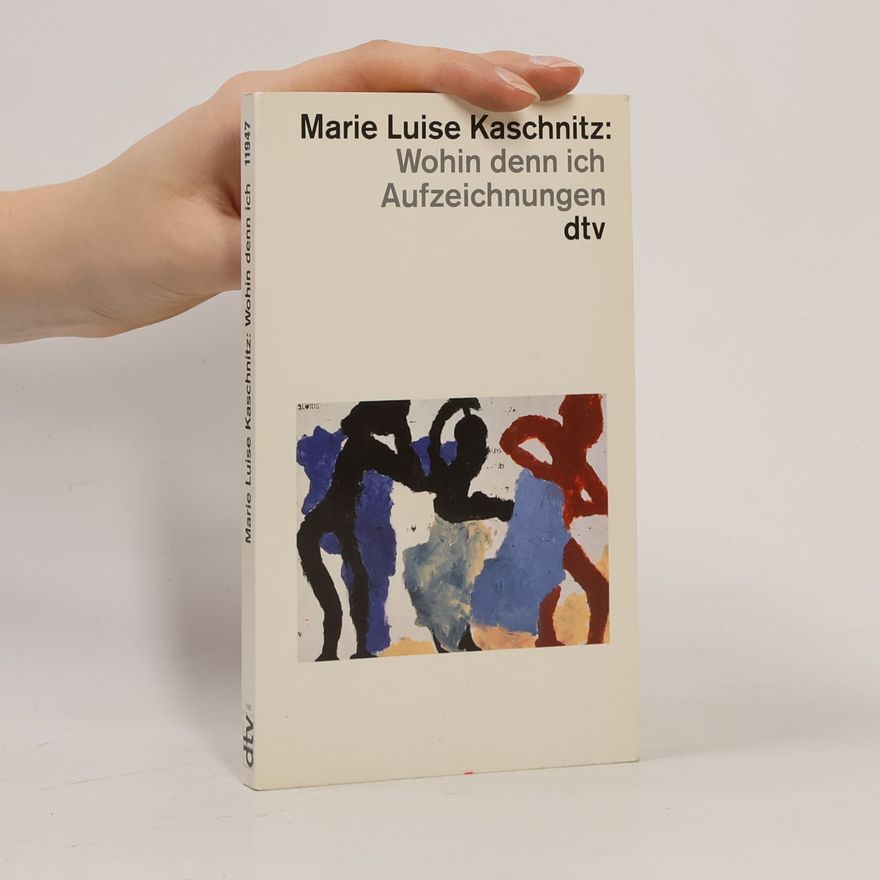 Marie Luise Kaschnitz Wohin denn ich