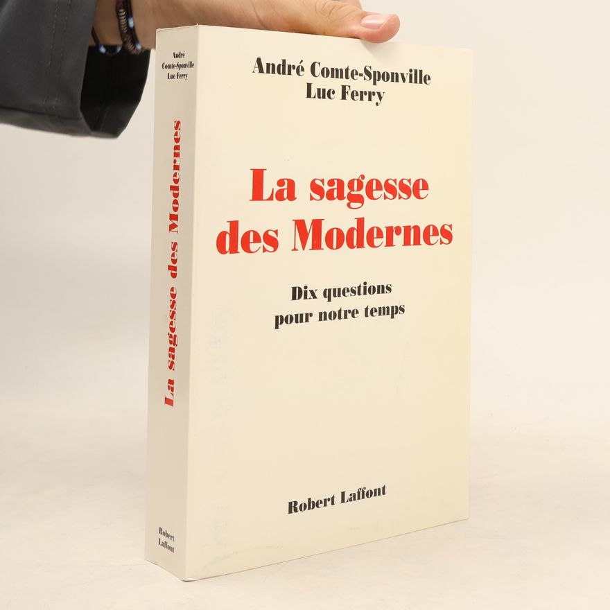 André Comte-Sponville La sagesse des modernes - 10 questions pour notre temps
