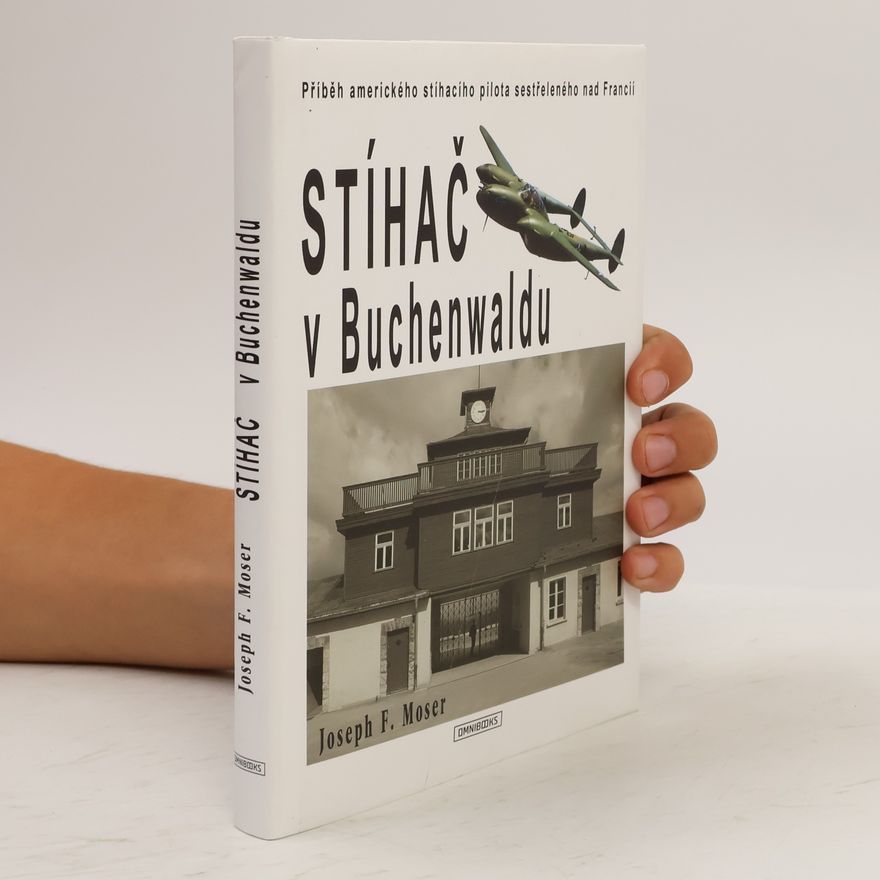Gerald R. Baron Stíhač v Buchenwaldu. Příběh amerického stíhacího pilota sestřeleného nad Francií