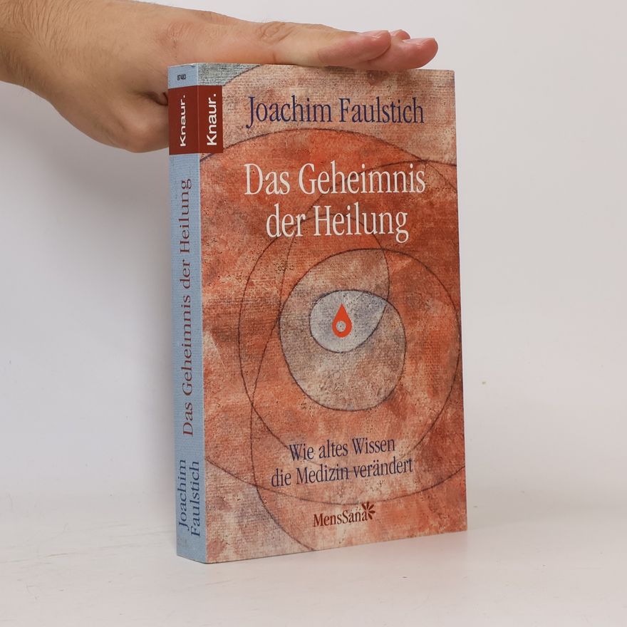 Joachim Faulstich Das Geheimnis der Heilung