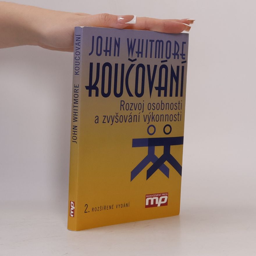 John Whitmore Koučování : rozvoj osobnosti a zvyšování výkonnosti