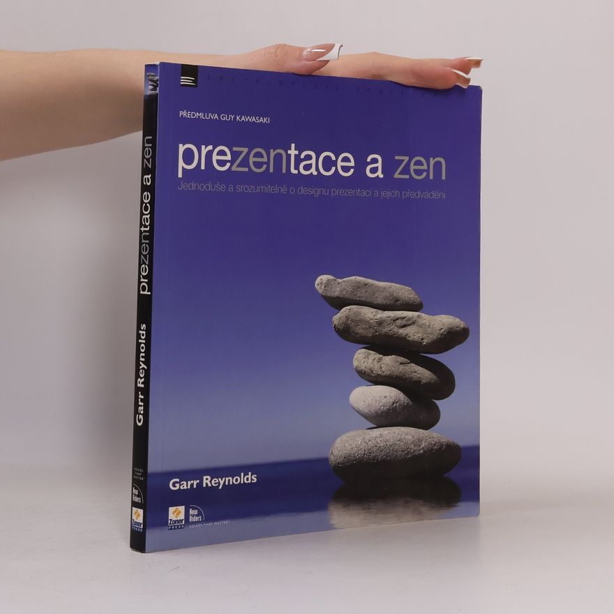 Garr Reynolds Prezentace a zen. Jednoduše a srozumitelně o designu prezentací a jejich předvádění