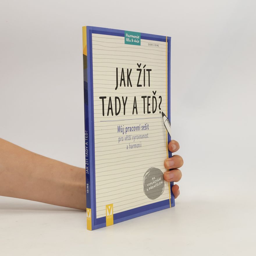 Doris Iding Jak žít tady a teď? : můj pracovní sešit pro větší vyrovnanost a harmonii