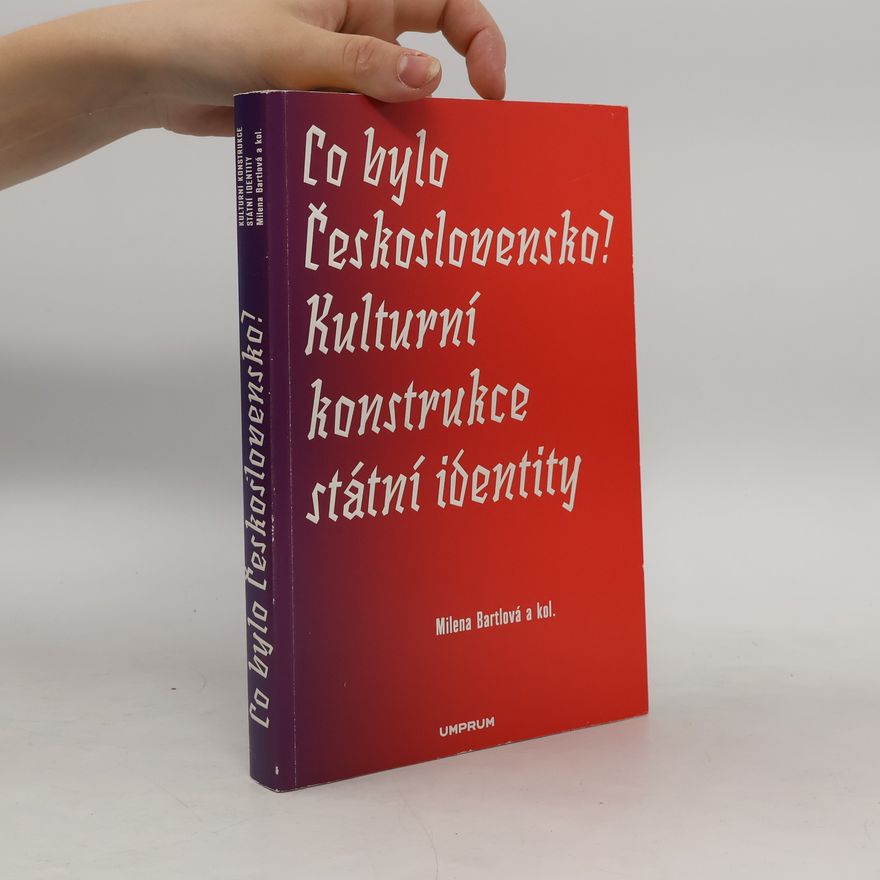 Milena Bartlová Co bylo Československo? Kulturní konstrukce státní a národní identity
