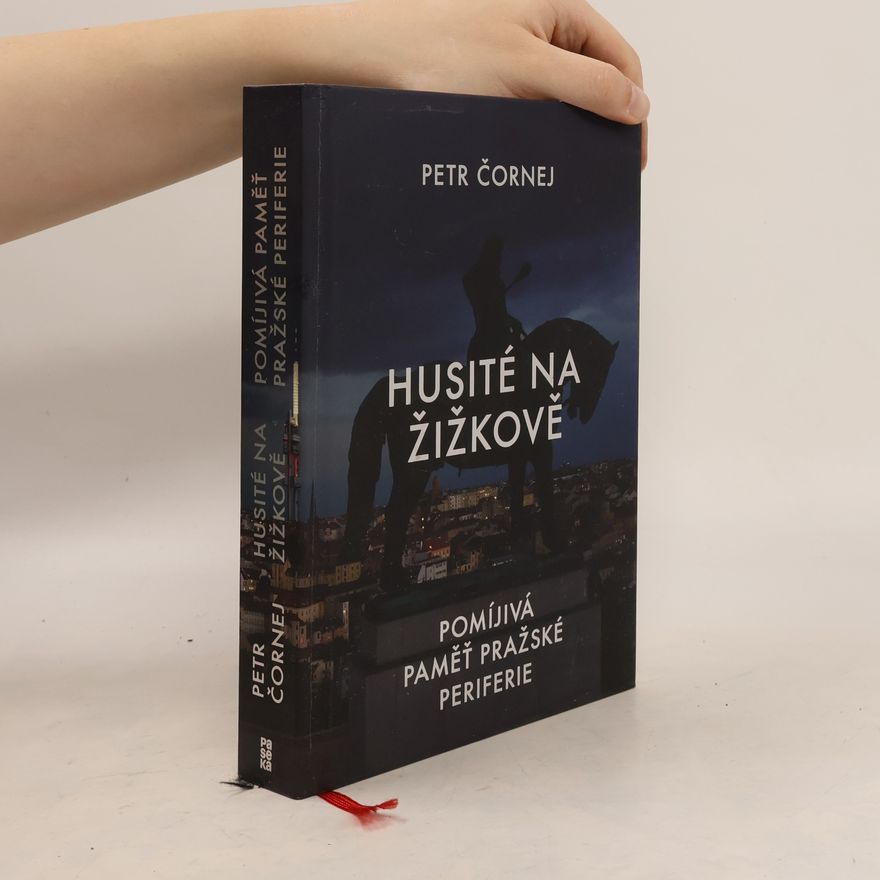 Petr Čornej Husité na Žižkově. Pomíjivá paměť pražské periferie