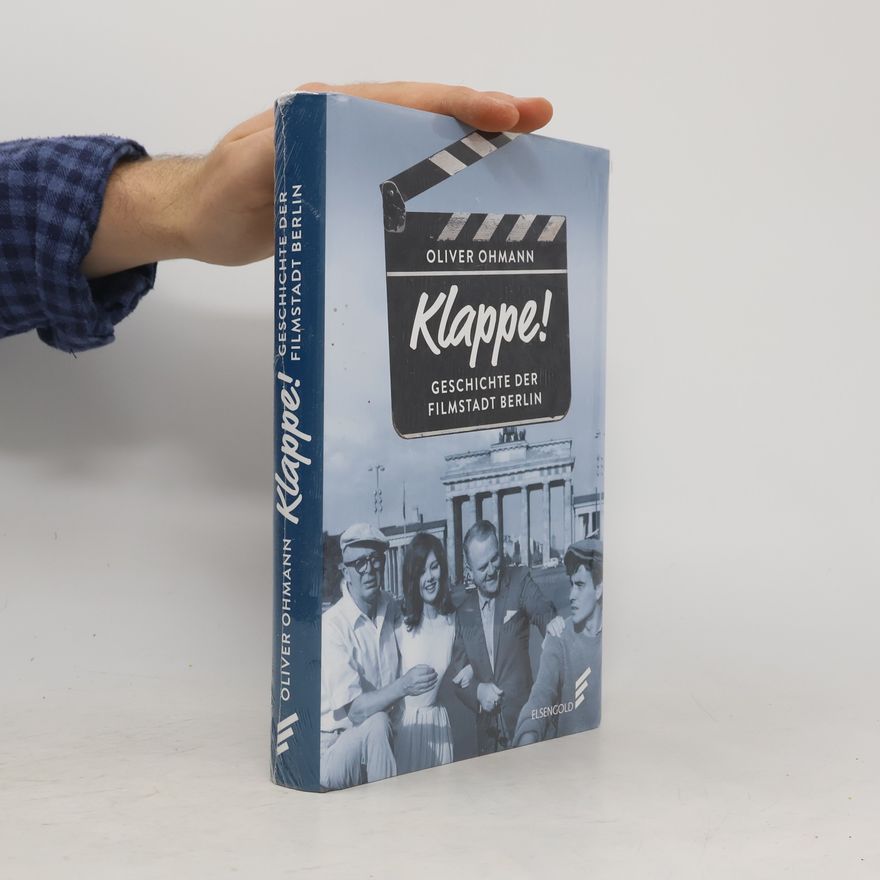 Oliver Ohmann Klappe! Geschichte der Filmstadt Berlin
