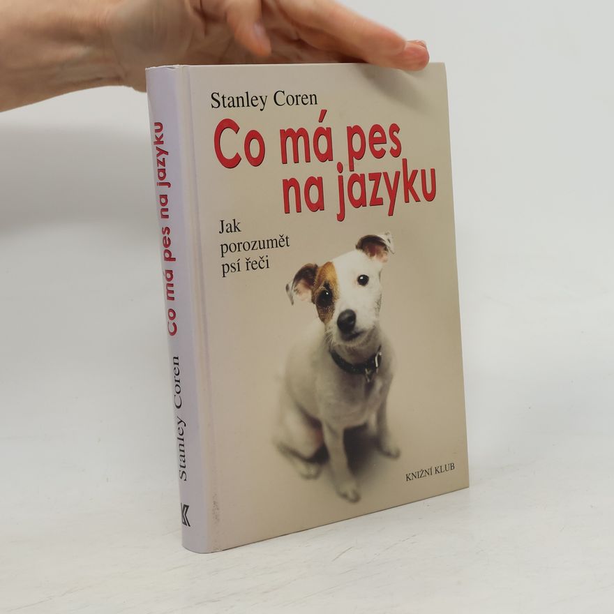 Stanley Coren Co má pes na jazyku : jak porozumět psí řeči