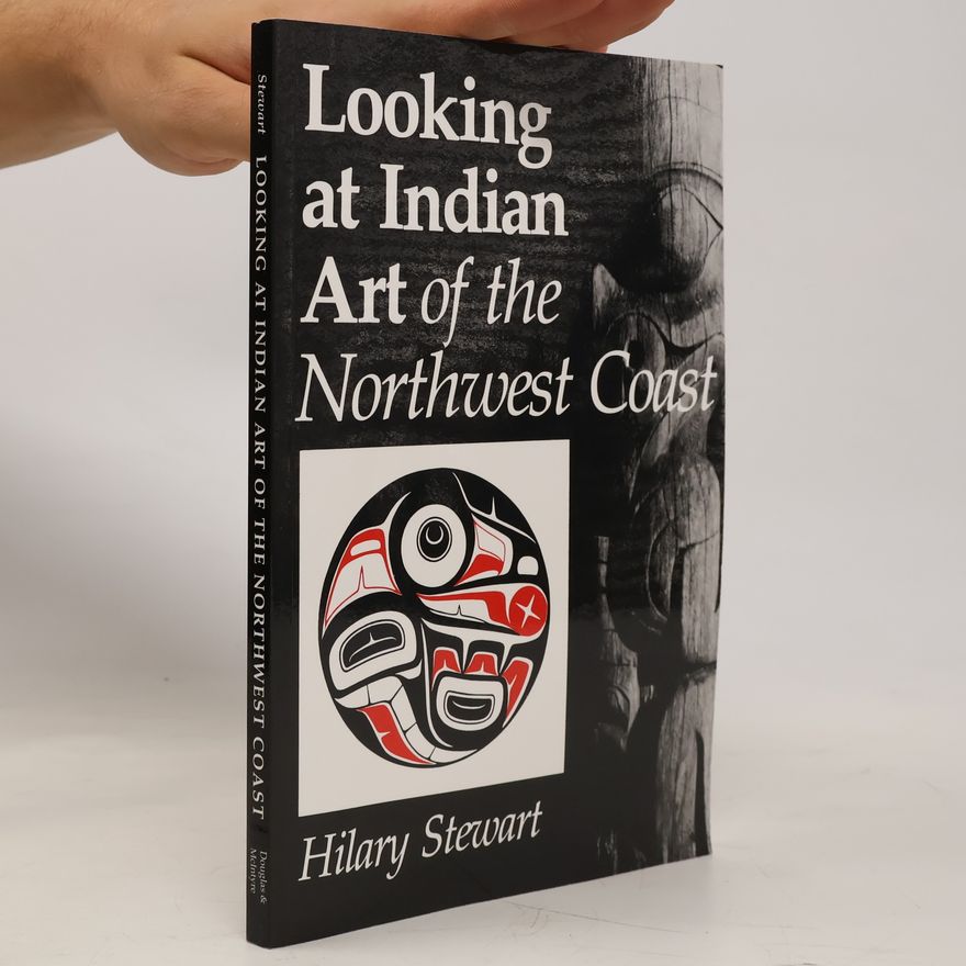 Hilary Stewart Looking at Indian art of the Northwest Coast
