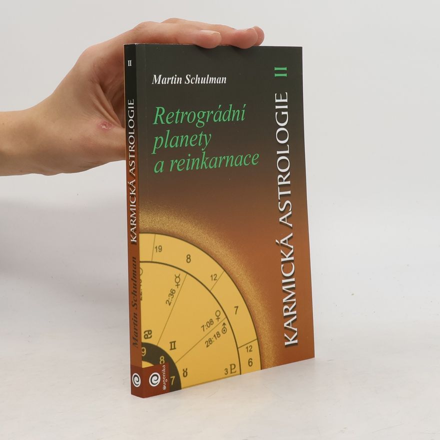 Martin Schulman Karmická astrologie. Kniha 2. Retrográdní planety a reinkarnace