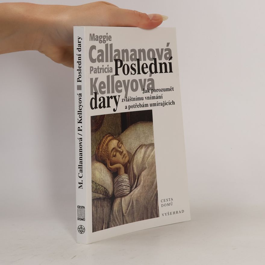 Patricia Kelley Poslední dary - Jak porozumět zvláštnímu vnímání a potřebám umírajících