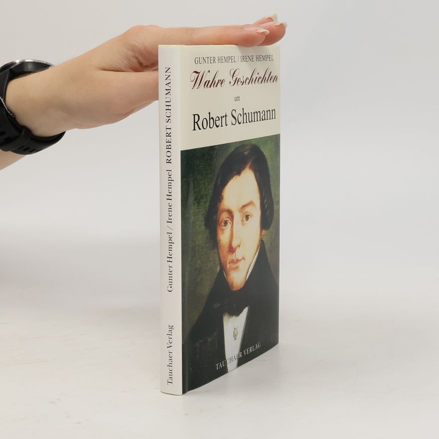 Gunter Hempel Wahre Geschichten um Robert Schumann
