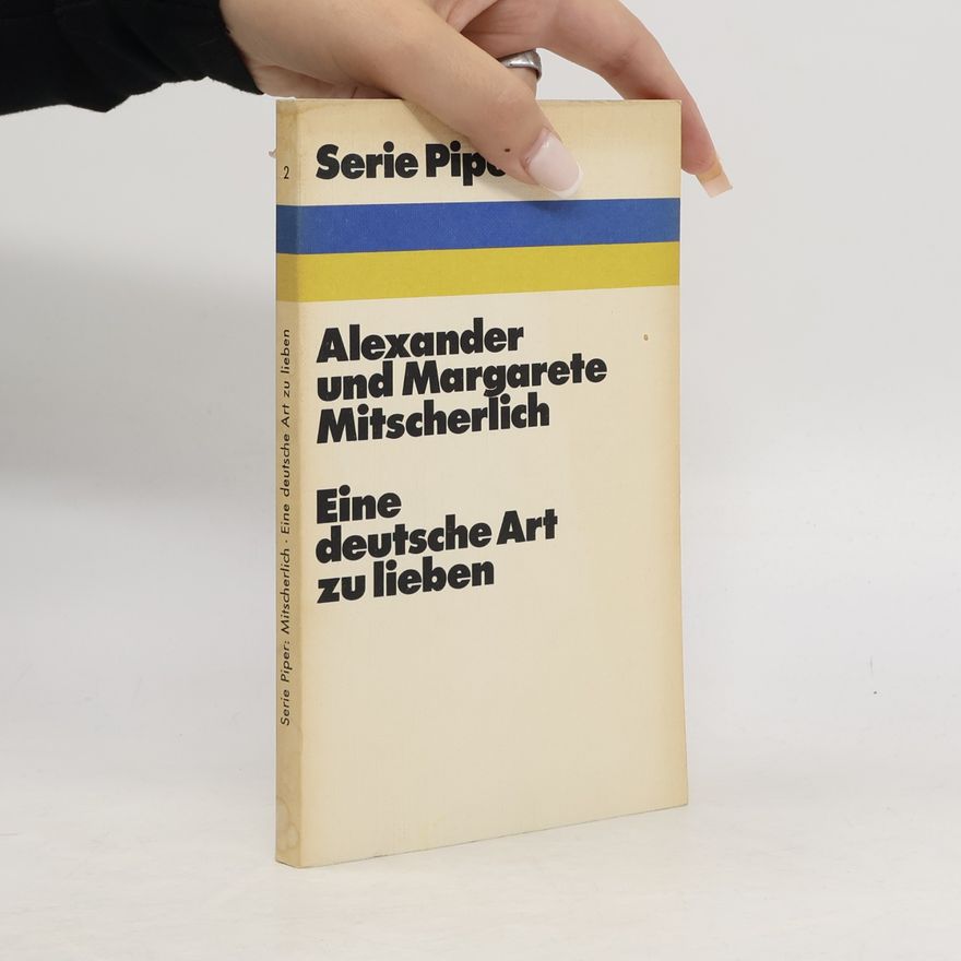 Alexander Mitscherlich Eine deutsche Art zu lieben