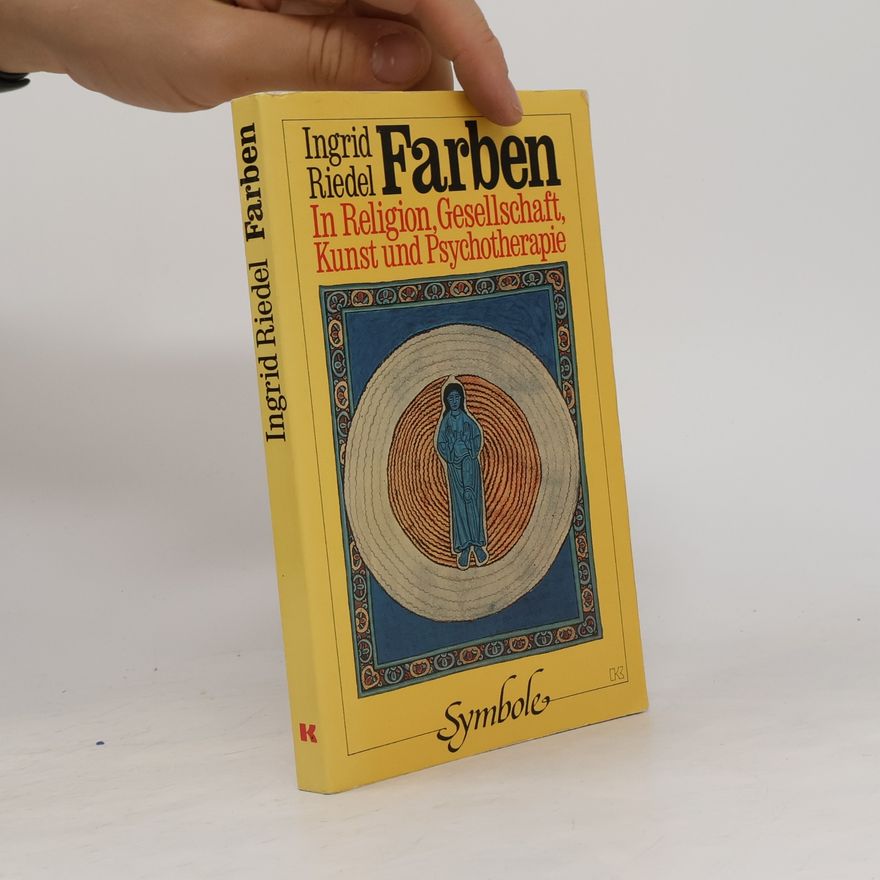 Ingrid Riedel Farben in Religion, Gesellschaft, Kunst und Psychotherapie