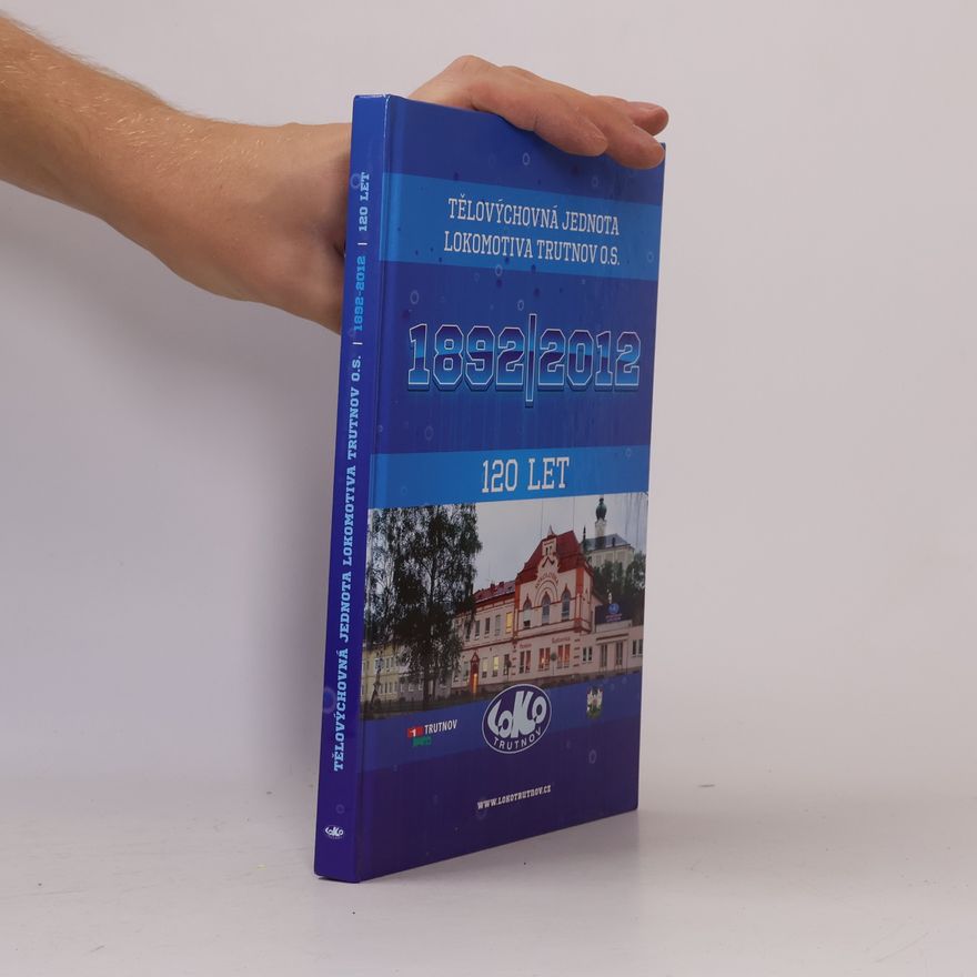 AA.VV. Tělovýchovná jednota Lokomotiva Trutnov o. s. 120 let