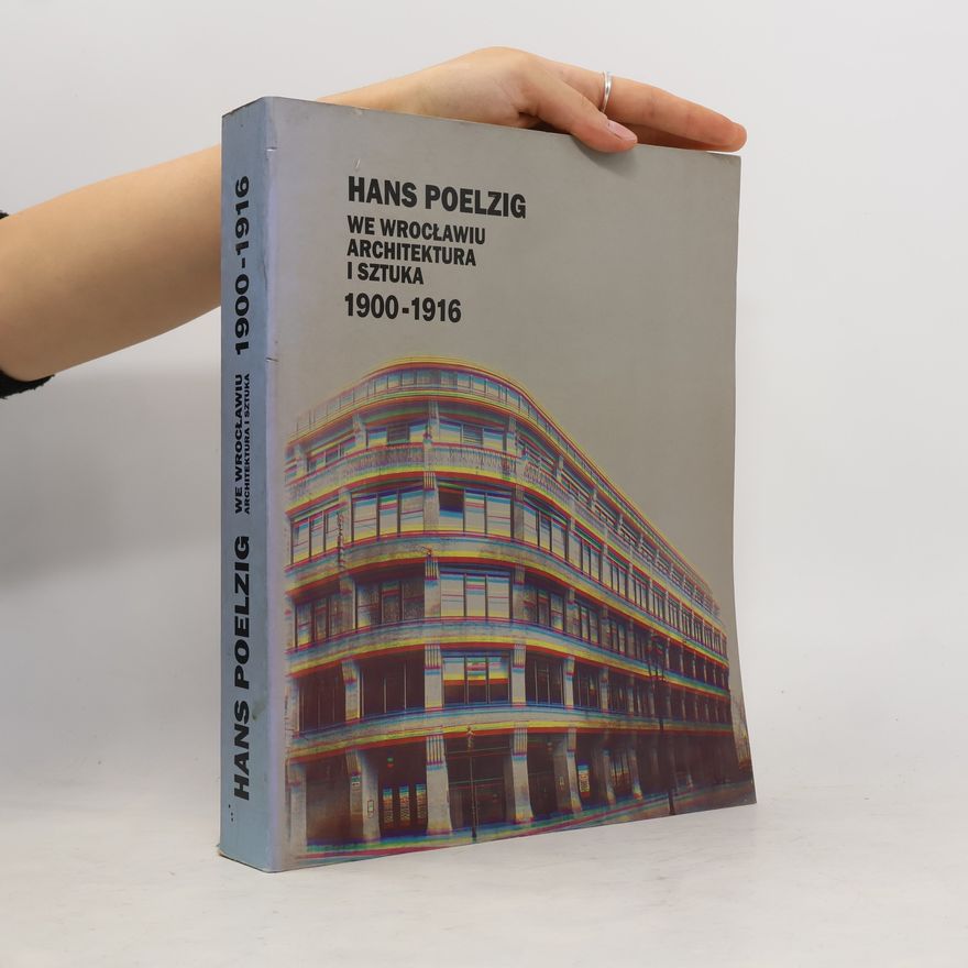 Jerzy Ilkosz Hans Poelzig we Wrocławiu, architektura i sztuka 1900 - 1916