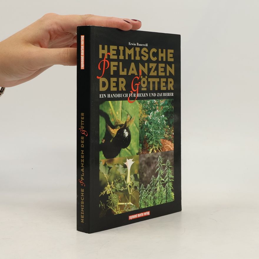 Erwin Bauereiß Heimische Pflanzen der Götter. Ein Handbuch für Hexen und Zauberer
