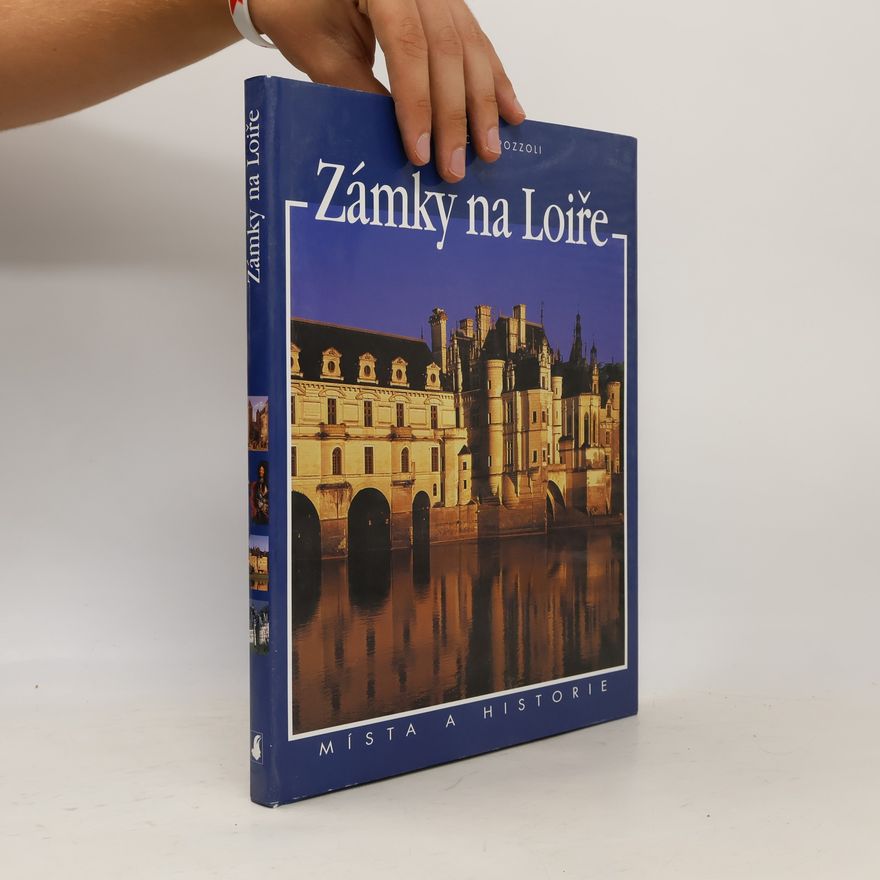 Milena Ercole Pozzoli Zámky na Loiře. Místa a historie