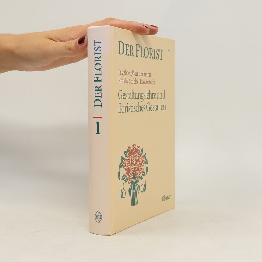 Frauke Stobbe-Rosenstock Der Florist 1. Gestaltungslehre und floristisches Gestalten