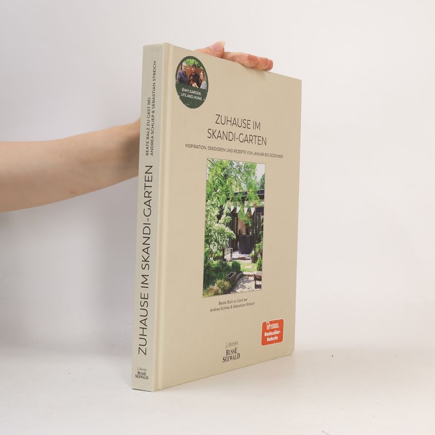 Beate Balz Zuhause im Skandi-Garten. Inspiration, Dekoideen und Rezepte von Januar bis Dezember
