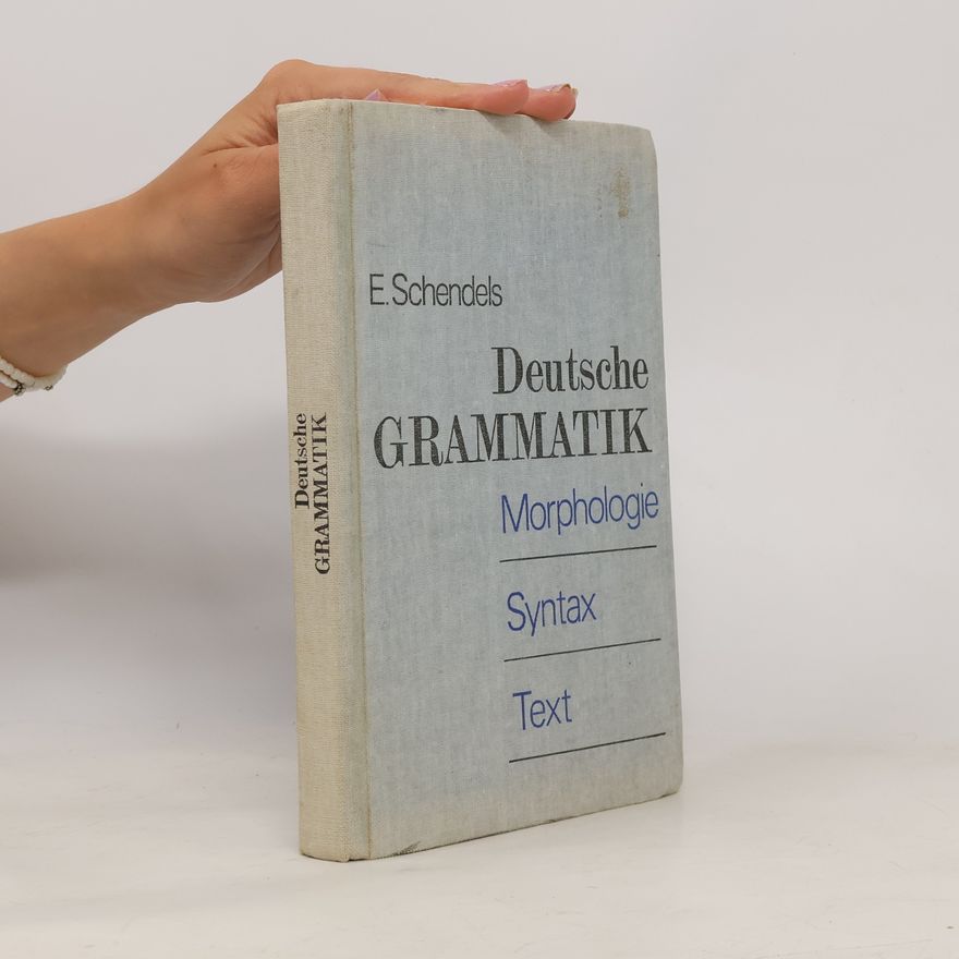 E Schendels Deutsche Grammatik. Morphologie. Syntax. Text