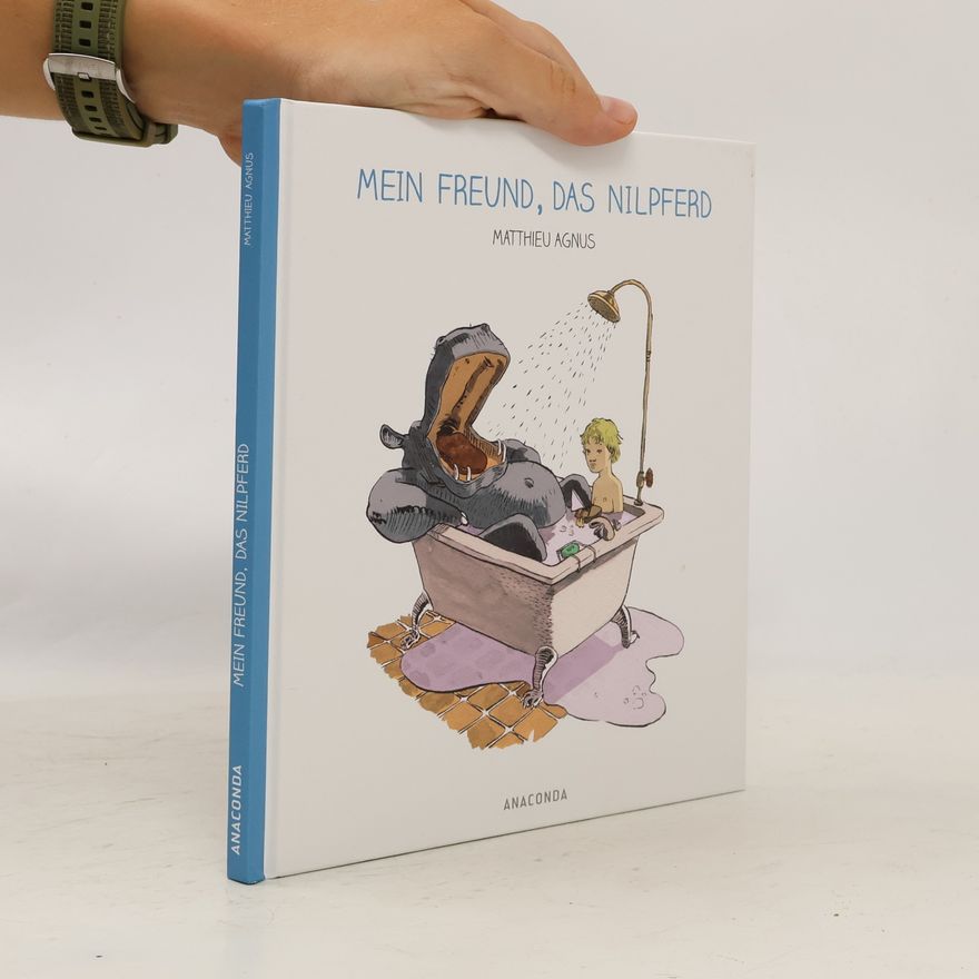 Matthieu Agnus Mein Freund, das Nilpferd