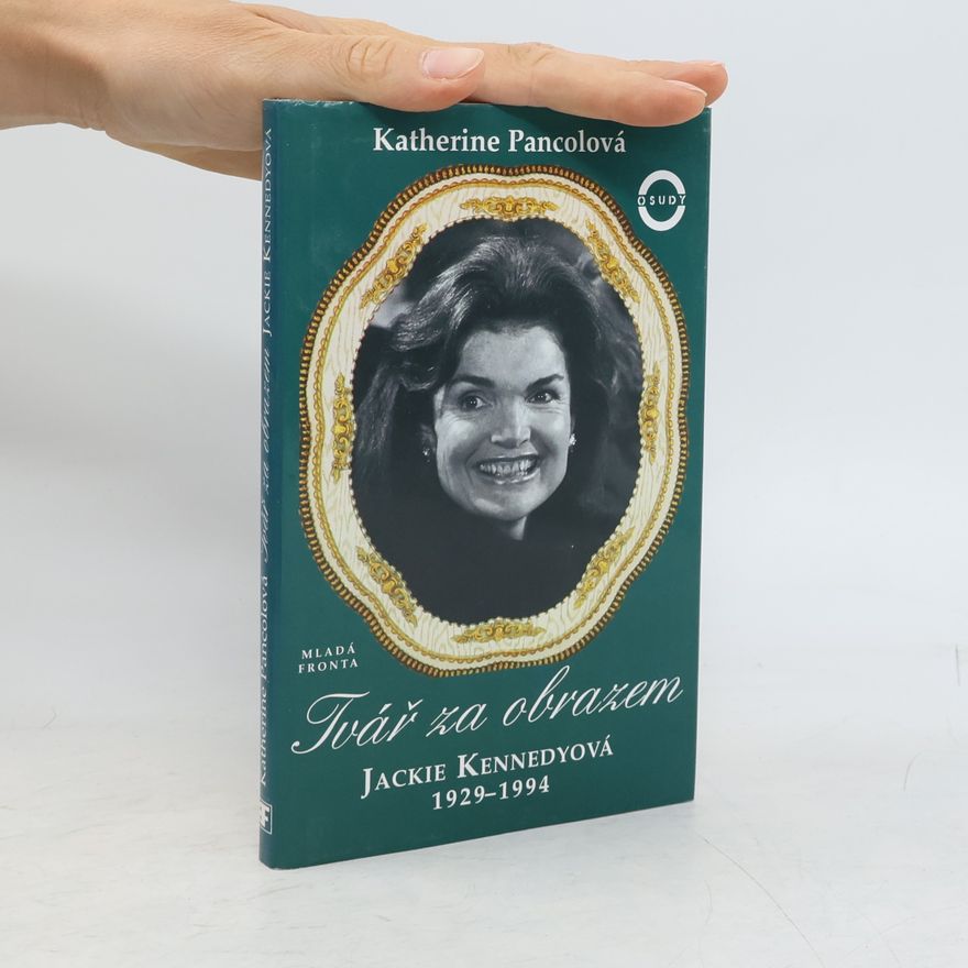 Katherine Pancol Tvář za obrazem. Jackie Kennedyová 1929-1994
