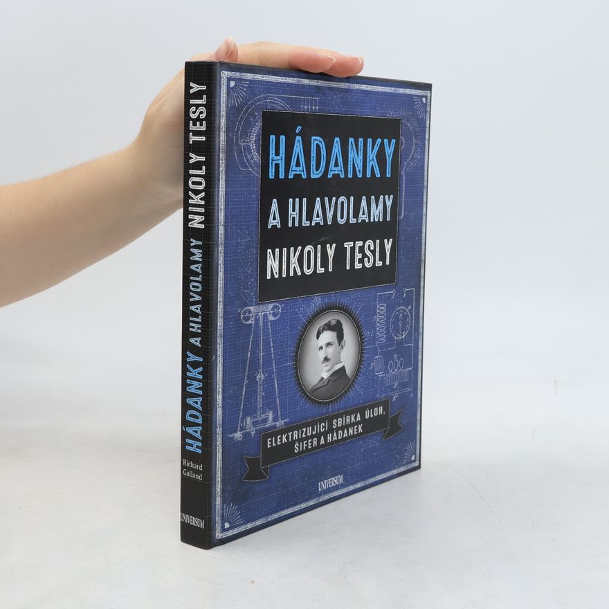 Richard Wolfrik Galland Hádanky a hlavolamy Nikoly Tesly. Elektrizující sbírka úloh, šifer a hádanek