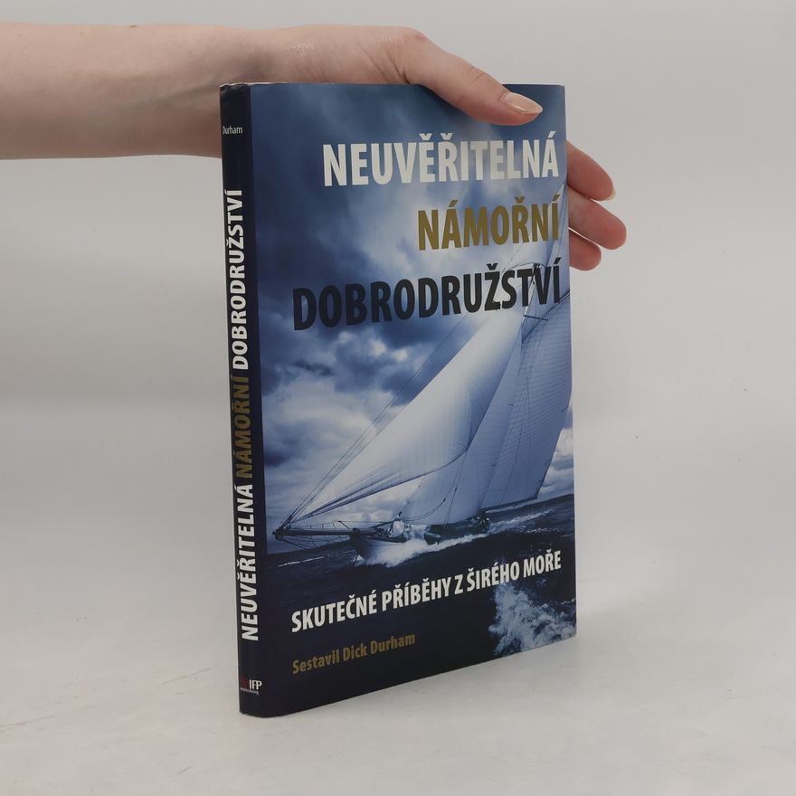 Dick Durham Neuvěřitelná námořní dobrodružství - Skutečné příběhy z širého moře