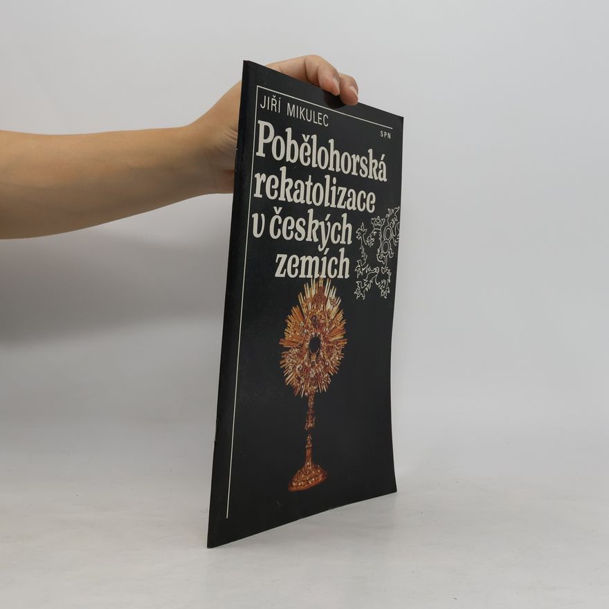 Jiří Mikulec Pobělohorská rekatolizace v českých zemích