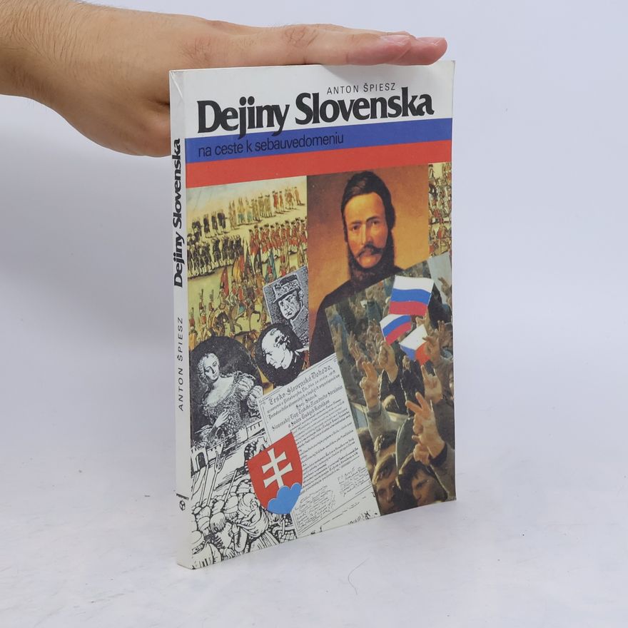 Anton Špiesz Dejiny Slovenska na ceste k sebauvedomeniu