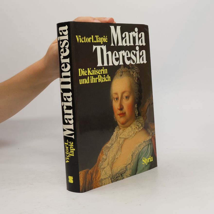 Victor-Lucien Tapié Maria Theresia. Die Kaiserin und ihr Reich