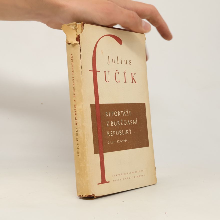 Julius Fučík Dílo Julia Fučíka. Reportáže z buržoasní republiky. Z let 1929-1934