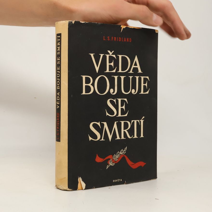 Lev Semenovič Fridland Věda bojuje se smrtí. Vyprávění o objevech lékařství