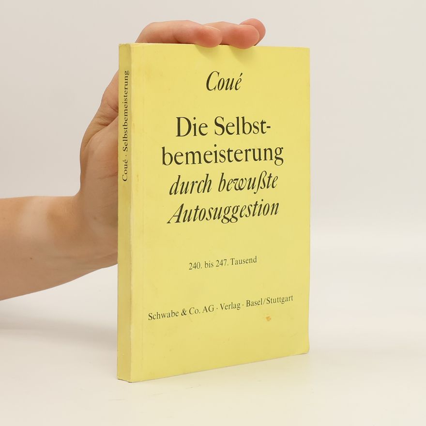 Émile Coué Die Selbstbemeisterung durch bewusste Autosuggestion