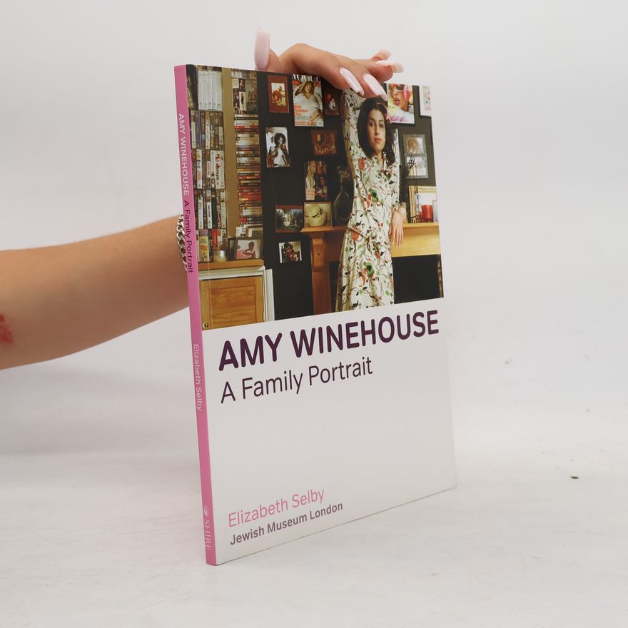 Elizabeth Selby Amy Winehouse. A Family Portrait