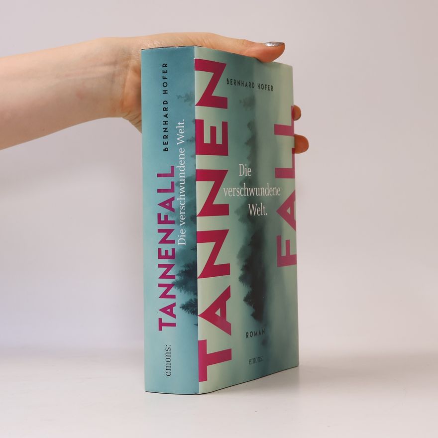Bernhard Hofer Tannenfall. Die verschwundene Welt