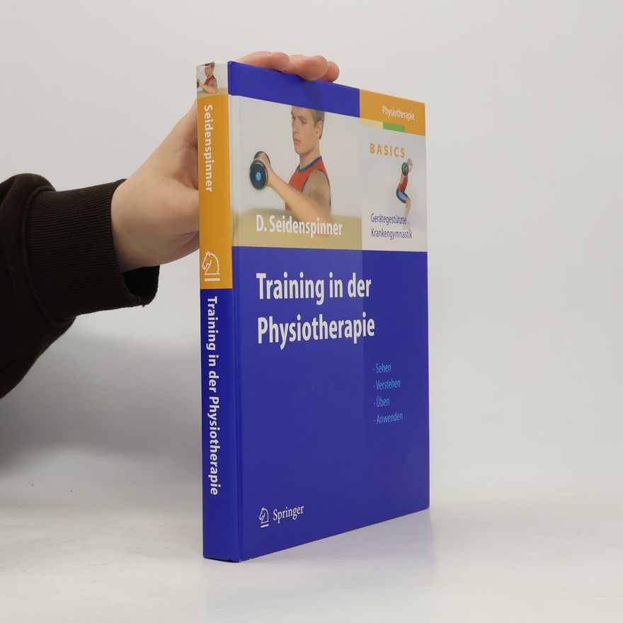 Dietmar Seidenspinner Physiotherapie Basics: Training in der Physiotherapie