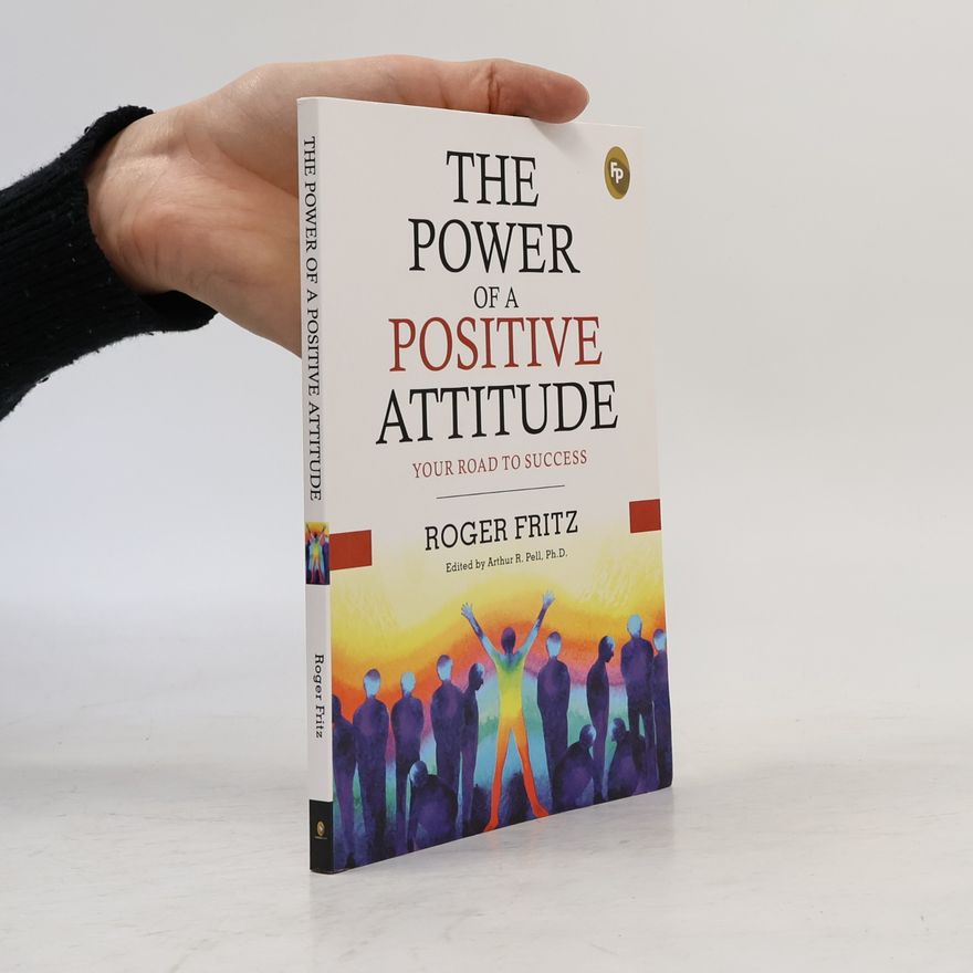 Roger Fritz The Power of a Positive Attitude