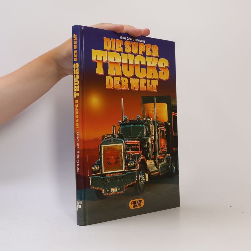 Hans-Georg Isenberg Die Super-Trucks der Welt