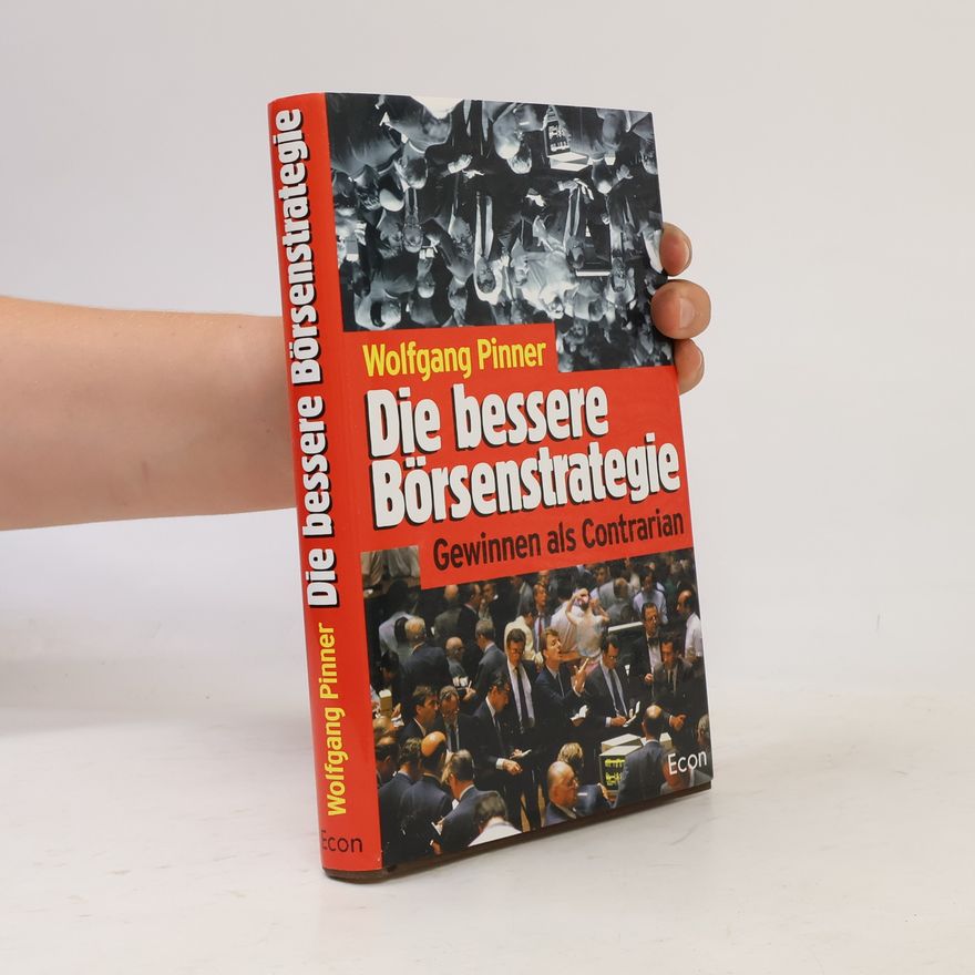Wolfgang Pinner Die bessere Börsenstrategie. Gewinnen als Contrarian
