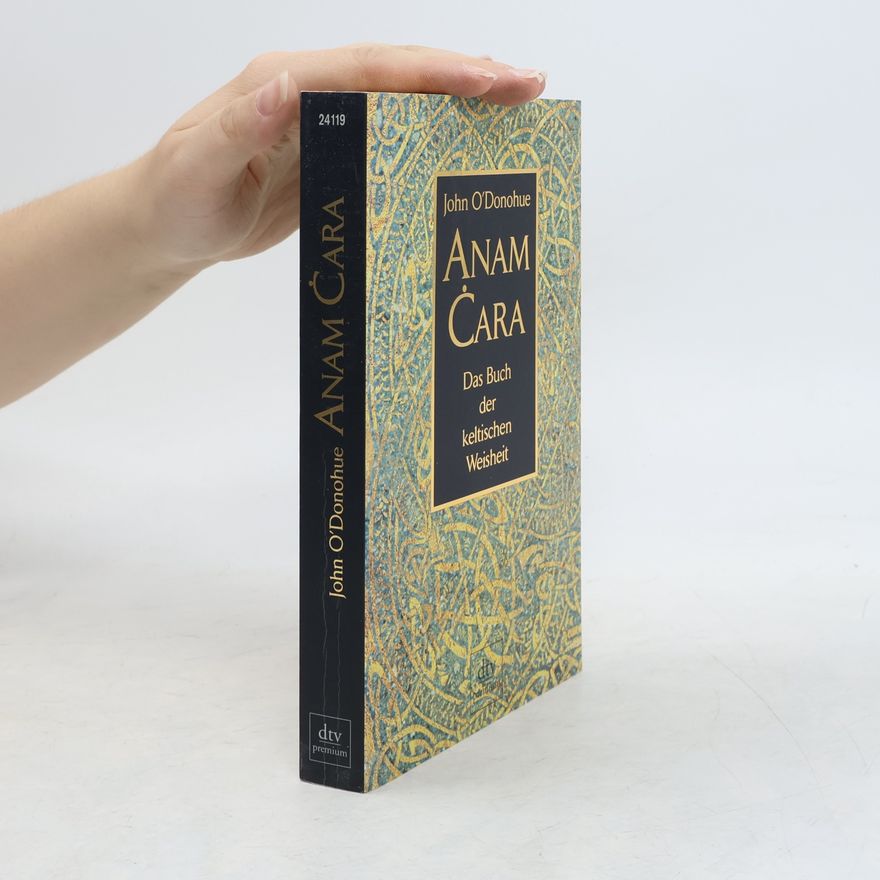 John O. Donohue Anam Cara. Das Buch der keltischen Weisheit.