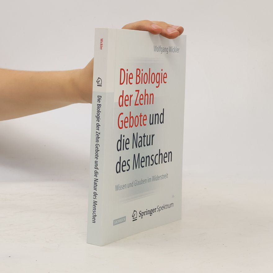 Wolfgang Wickler Die Biologie der Zehn Gebote und die Natur des Menschen