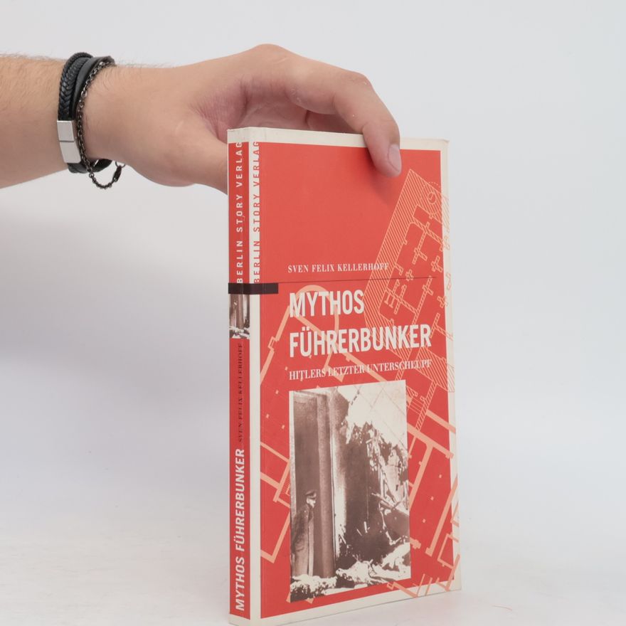 Sven Felix Kellerhoff Mythos Führerbunker