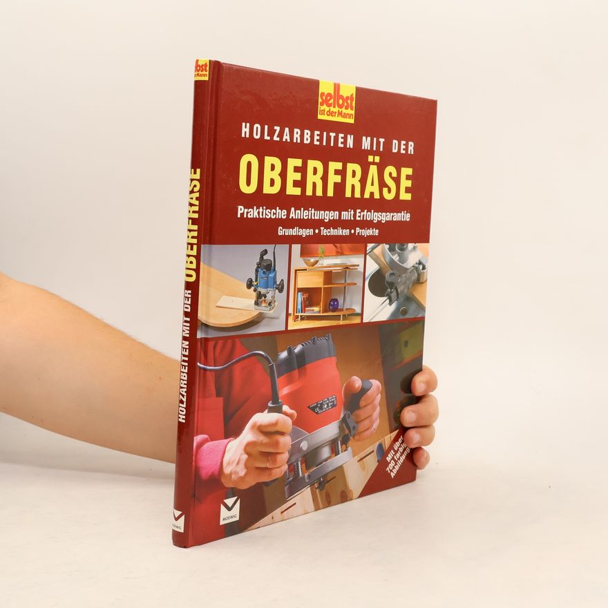 Autorenkollektiv Selbst ist der Mann: Holzarbeiten mit der Oberfräse