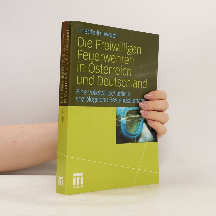 Friedhelm Wolter Die Freiwilligen Feuerwehren in Österreich und Deutschland