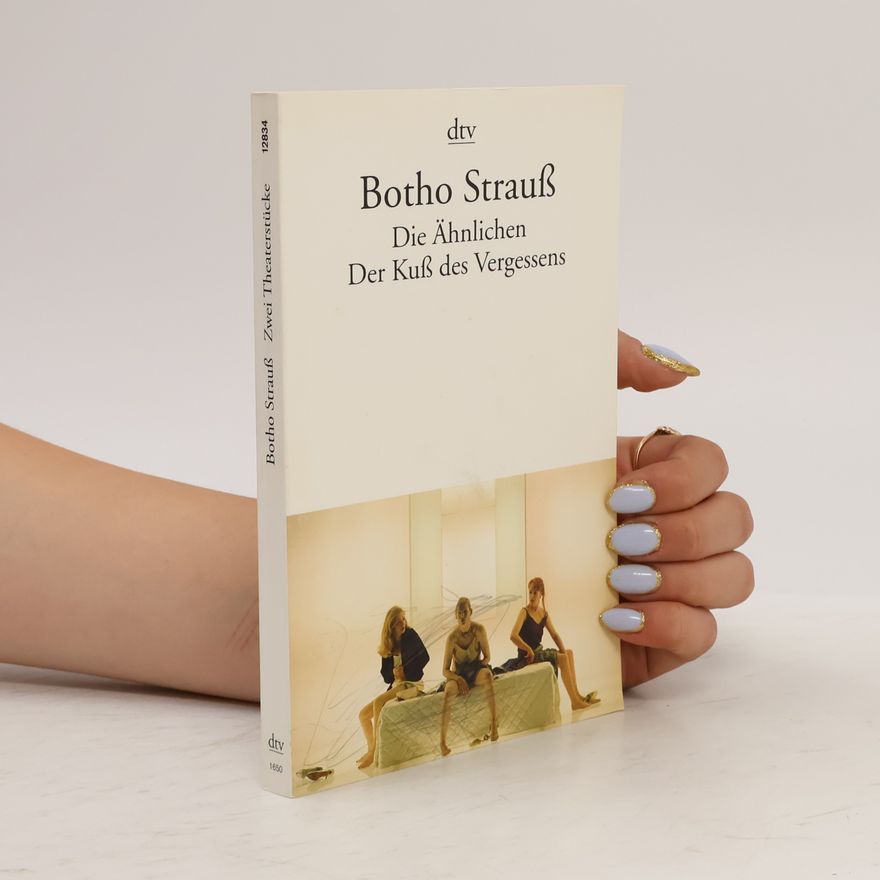 Botho Strauss Die Ähnlichen. Der Kuß des Vergessens