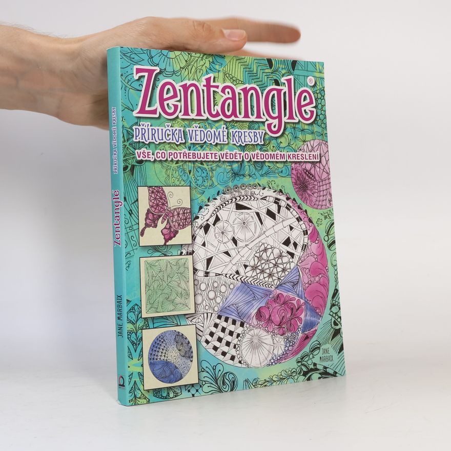 Jane Marbaix Zentangle: Příručka vědomé kresby: Vše, co potřebujete vědět o vědomém kreslení