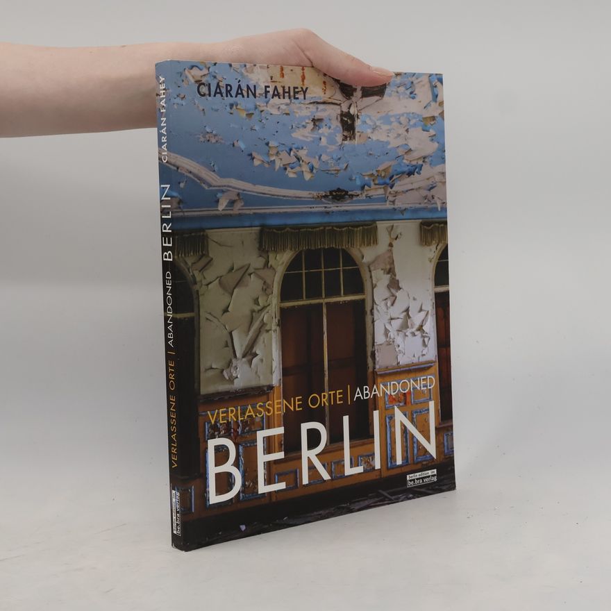 Ciarán Fahey Ruinen und Relikte in Berlin und Umgebung