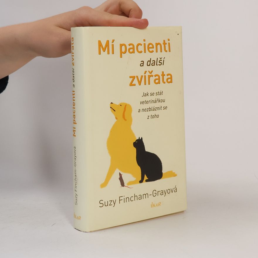 Suzanne FinchamGray Mí pacienti a další zvířata. Jak se stát veterinářkou a nezbláznit se z toho